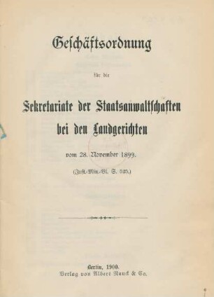 Geschäftsordnung für die Sekretariate der Staatsanwaltschaften bei den Landgerichten vom 28. November 1899 : (Just.-Min.-Bl. S. 525)