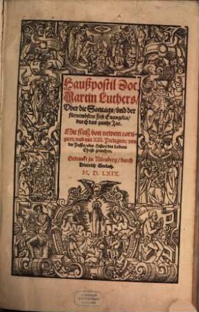 Haußpostil Doc. Martin Luthers, Vber die Sontags, vnd der fürnembsten Fest Euangelia, durch das gantze Jar : Mit fleiß von newem corrigiert, vnd mit XIII. Predigten, von der Passio [v. Veit Dietrich] ... gemehret