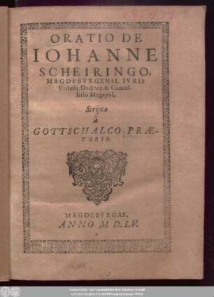 Oratio de Johanne Scheiringo, Magdeburgensi, Iuris Utriusq[ue] Doctore, & Cancellario Megapol.
