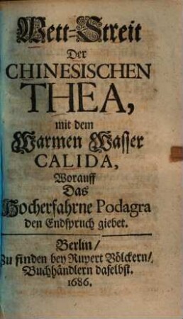 Wett-Streit Der Chinesischen Thea, mit dem Warmen Wasser Calida, Worauff Das Hocherfahrne Podagra den Endspruch giebet