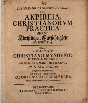 Dissertatio exegetico-moralis de akribeia Christianorum practica : von der christlichen Fürsichtigkeit ad Ephes. V.15