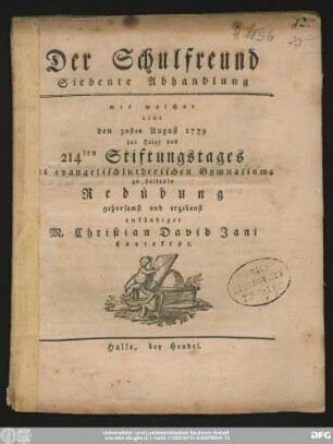 Siebente Abhandlung: Mit welcher eine den 30sten August 1779 zur Feier des 214ten Stiftungstages des evangelischlutherischen Gymnasiums zu haltende Redübung gehorsamst und ergebenst ankündiget M. Christian David Jani Conrektor