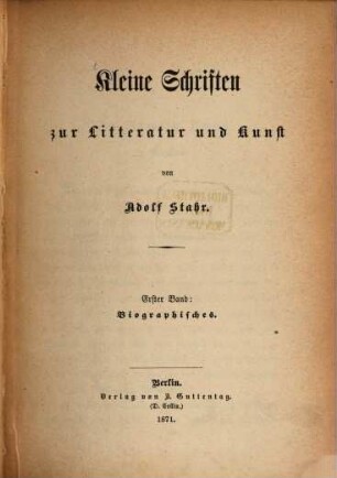 Kleine Schriften zur Litteratur und Kunst, 1. Biographisches