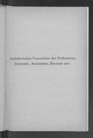 Alphabetisches Verzeichnis der Professoren, Dozenten, Assistenten, Beamten usw.
