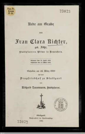 Rede am Grabe von Frau Clara Richter, geb. Föhr, Stadtpfarrers Witwe in Neuenstein : Geboren den 26. April 1826, gestorben den 22. März 1886; gehalten am 24. März 1886 auf dem Pragfriedhof zu Stuttgart