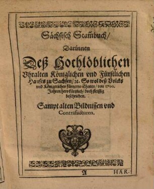 New Stammbuch Und Beschreibung des Uhralten Königlichen, Chur und Fürstlichen, etc. Geschlechts und Hauses zu Sachsen ...
