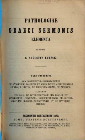 Pathologiae Graeci sermonis elementa. 2, Dissertationes de synaeresi, diaeresi et crasi deque affectionibus utrinque mixtis ...