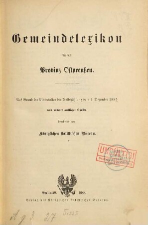 Gemeindelexikon für das Königreich Preußen : auf Grund der Materialien der Volkszählung vom 1. Dezember 1885 und anderen amtlichen Quellen, 1. Provinz Ostpreußen