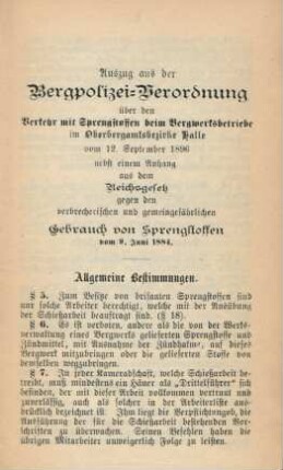 Auszug aus der Bergpolizei-Verordnung über den Verkehr mit Sprengstoffen beim Bergwerksbetriebe im Oberbergamtsbezirke Halle vom 12. September 1896 : nebst einem Anhang aus dem Reichsgesetz gegen den verbrecherischen und gemeingefährlichen Gebrauch von Sprengstoffen vom 9. Juni 1884