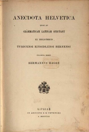 Grammatici Latini, [8] = Supplementum. Anecdota Helvetica quae ad grammaticam Latinam spectant ex bibliothecis Turicensi, Einsidlensi Bernensi collecta
