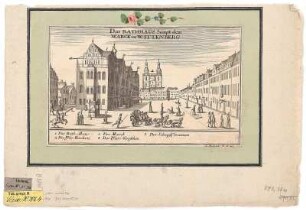 Ansicht vom Rathaus in Wittenberg, Kupferstich, um 1723 : Bodenehr, Gabriel : Das Rathhaus Sampt dem Marck in Wittenberg / G. Bodenehr fec. et exc. - [S.l.] , [um 1723]. - 1 Ansicht auf 1 Kunstbl. : Kupferst. ; 25 x 14 cm