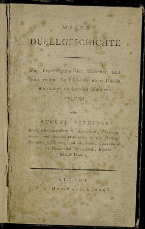 Meine Duellgeschichte : Zur Berichtigung der Wahrheit und zum reifen Nachdenken über Duelle überhaupt denkenden Männern vorgelegt