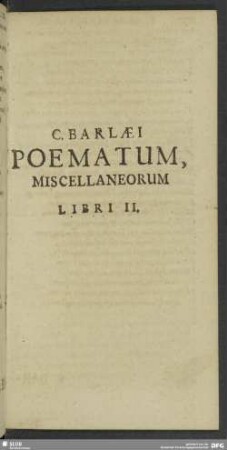 C. Barlaei Poematum, Miscellaneorum Libri II. [i.e. Libri I.]