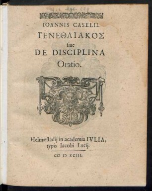 IOANNIS CASELII.|| GENETHLIAKOS || siue || DE DISCIPLINA || Oratio.||