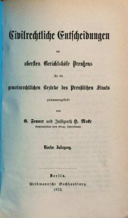 Civilrechtliche Entscheidungen der obersten Gerichtshöfe Preußens für die gemeinrechtlichen Bezirke des Preußischen Staates, 4. 1873