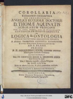 Corollaria Exegetico-Dialectica Ex Inconcussis Angelici Ecclesiæ Doctoris D. Thomæ Aquinatis Scholarum Principis Tum In Aurea Summa, Tum In Commentariis Contentis Principiis Deducta Ex Logica & Ontologia