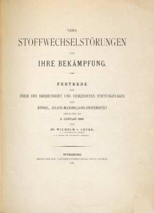 Über Stoffwechselstörungen und ihre Bekämpfung : Festrede zur Feier d. 314. Stiftungstages d. Königl. Julius-Maximilians-Univ. ; gehalten am 2. Januar 1896