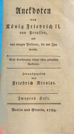 Anekdoten von König Friedrich II. von Preussen, und von einigen Personen, die um ihn waren : nebst Berichtigung einiger schon gedruckten Anekdoten, 2