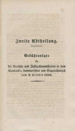 Zweite Abteilung. Gebührentaxe für die Gerichte und Justiz-Commissarien in dem Mandats-, summarischen und Bagatellprozeß vom 9. October 1833.