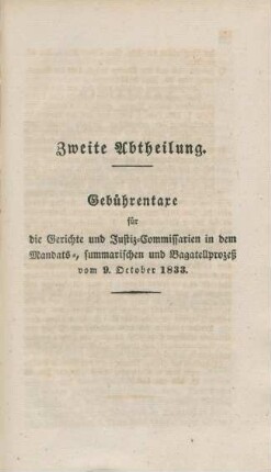 Zweite Abteilung. Gebührentaxe für die Gerichte und Justiz-Commissarien in dem Mandats-, summarischen und Bagatellprozeß vom 9. October 1833.