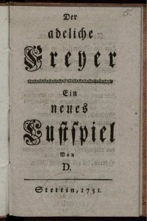 Der adeliche Freyer : Ein neues Lustspiel