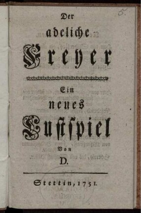 Der adeliche Freyer : Ein neues Lustspiel