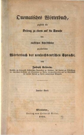 Onomatisches Wörterbuch : zugleich ein Beitrag zu einem auf die Sprache der classischen Schriftsteller gegründeten Wörterbuch der neuhochdeutschen Sprache, 2