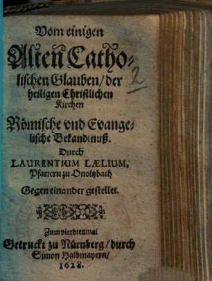 Vom einigen Alten Catholischen Glauben, der heiligen Christlichen Kirchen : Römische und Evangelische Bekandtnuß