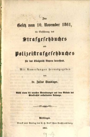 Das Gesetz vom 10. November 1861, die Einführung des Strafgesetzbuches und Polizeistrafgesetzbuches für das Königreich Bayern betreffend : Nebst einem ... Anhange