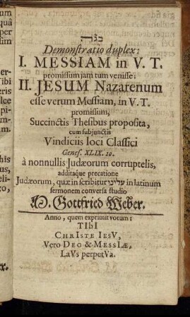 Demonstratio duplex: I. Messiam in V.T. promissum iam tum venisse; II. Jesum Nazarenum esse verum Messiam, in V.T. promissum, Succinctis Thesibus proposita, cum subiunctis Vindiciis loci Classici ...