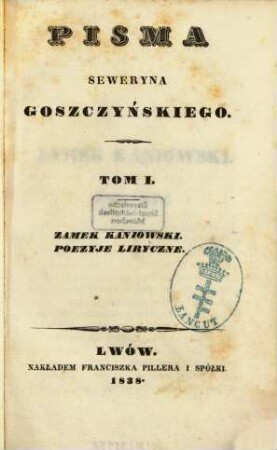 Pisma Seweryna Goszczyńskiego. 1, Zamek Kaniowski, poezyje liryczne