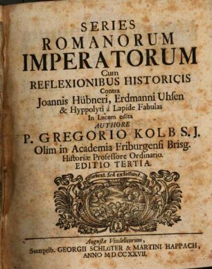 Series Romanorum Imperatorum Cum Reflexionibus Historicis : Contra Joannis Hübneri, Erdmanni Uhsen & Hyppolyti a Lapide Fabulas