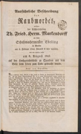 44. Ausführliche Beschreibung des Raubmordes, welchen der Tischlerlehrling Th. Fried. Herm. Markendorff an dem Schuhmachermeister Ebeling in Berlin am 3. Februar 1843, ... verübte, ...