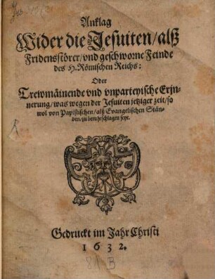 Anklag wider die Jesuiten, als Friedensstörer vnd geschworene Feinde des H. Röm. Reichs