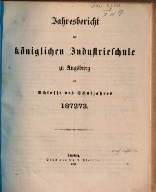 Jahresbericht über die Königl. Industrieschule in Augsburg : für das Schuljahr .... 1872/73