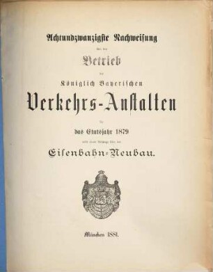 Nachweisung über den Betrieb der Königlich-Bayerischen Verkehrsanstalten : für das Etatsjahr ... 28. 1879