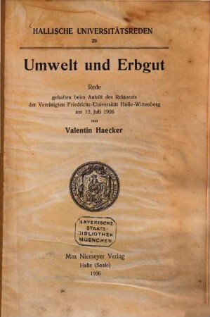 Umwelt und Erbgut : Rede gehalten beim Antritt des Rektorats der Vereinigten Friedrichs-Universität Halle-Wittenberg am 12. Juni 1926