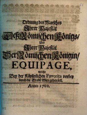 Ordnung des Marsches Ihrer Majestät Deß Römischen Königs, Und Ihrer Majestät Der Römischen Königin, Equipage, welche Bey der Käyserlichen Favorita vorbey durch die Stadt Wien gehen soll