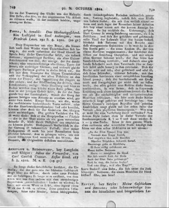 Erfurt, bey Keyser: Kleine Geschichten und Romane; oder liebenswürdige Scenen des häuslichen und bürgerlichen Lebens. Als Mittel zur Vertreibung der Hausscheue und der bürgerlichen Unzufriedenheit. Aus dem Archive unsrer Tage und der Vorzeit. Viertes Bändchen. XVI u. 269 S. 8. 1802.