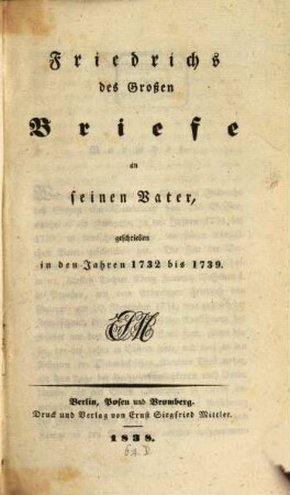 Friedrichs des Großen Briefe an seinen Vater : geschrieben in den Jahren 1732 bis 1739