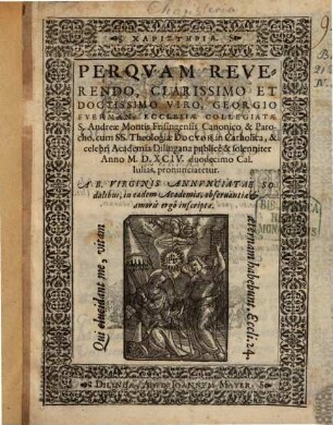 Charistēria. Perqvam Reverendo, Clarissimo Et Doctissimo Viro, Georgio Fverman, Ecclesiae Collegiatae S. Andreae Montis Frisingensis Canonico & Parocho, cum SS. Theologiae Doctor in ... Academia Dilingana ... Anno M.D.XCIV ... pronunciaretur : A B. Virginis Annvnciatae Sodalibus ... inscripta