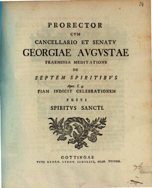 Prorector cum Cancellario ... Georgiae Augustae, praemissa meditatione de septem spiritibus Apoc. I, 4. piam indicit celebrationem festi Spiritus S.