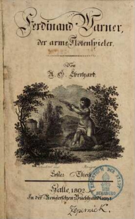Ferdinand Warner, der arme Flötenspieler, 1. (1802). - [6], 363 S.