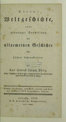 Kleine Weltgeschichte, oder gedrängte Darstellung der allgemeinen Geschichte für höhere Lehranstalten
