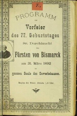 Programm zur Vorfeier des 77. Geburtstages Sr. Durchlaucht des Fürsten von Bismarck am 31. März 1892 im grossen Saale des Gewerbehauses : Beginn der Feier: Abends1/2 8 Uhr
