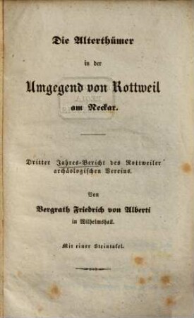 Die Alterthümer in der Umgegend von Rottweil am Neckar : Jahres-Bericht des Rottweiler Archäologischen Vereins. 3. [1835/37]