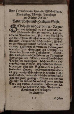 Dem Drey-Einigen/ Ewigen/ Warhafftigen/ Allmächtigen/ Allweisen/ Barmherzigen Gütigen Gotte/ Vater/ Sohn/ und Heyligem Geiste/
