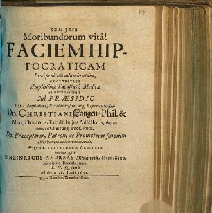 Faciem Hippocraticam Levi penicillo adumbratam, Auctoritate Amplissimae Facultatis Medicae in Alma Lipsiensi Sub Praesidio ... Dn. Christiani Langen ... publice sistit M. Heinricus-Andreas Mengering/ Magd. Saxo ... ad diem 26. Iunii 1651.
