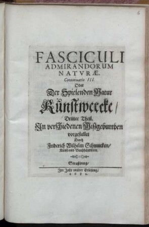3: Fasciculi Admirandorum Naturae. Continuatio ... Oder Der Spielenden Natur Kunstwercke/ ... Theil. 3