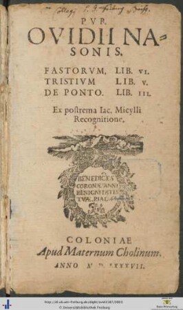 PVB. OVIDII NASONIS. FASTORVM, LIB. VI. TRISTIVM LIB. V. DE PONTO. LIB. III. Ex postrema Iac. Micylli Recognitione